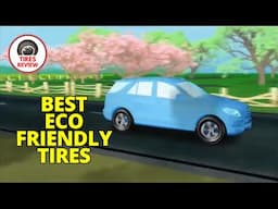 The ABSOLUTE BEST Eco Friendly Tires for Your CAR