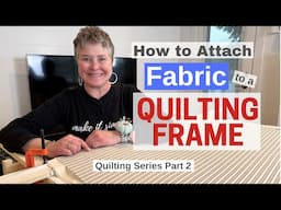 DIY Quilting / Part 2 / How To Attach Fabric to the Frame