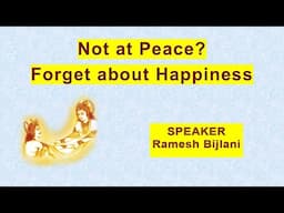 How can HAPPINESS exist in the absence of PEACE? | Based on ‘The Gita |Ramesh Bijlani