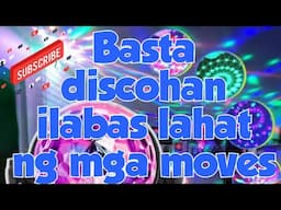 Basta discohan ilabas lahat ng mga moves