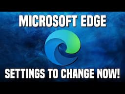 12 Microsoft Edge Settings You Should Change Immediately!