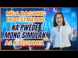 Mga BAGONG INVESTMENTS na pwede mong SIMULAN as a BEGINNER