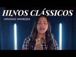 Amanda Wanessa - Hinos Clássicos ( Vídeo Oficial )