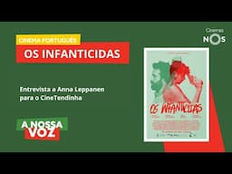 A Nossa Voz | Os Infanticidas - Entrevista a Anna Leppanen para o CineTendinha