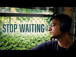 Stop Waiting For Life To Happen.