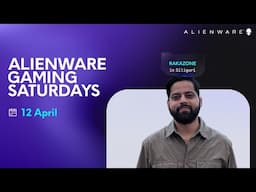 Alienware Gaming Saturdays ft. Rakazone Gaming | 12 April | Siliguri​