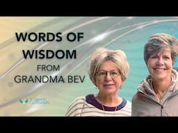 WORDS OF WISDOM FROM GRANDMA BEV(AND HER GUIDES!)