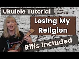 Losing My Religion - Ukulele Tutorial Riffs, Practice Sessions and Play Alongs