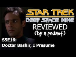 Deep Space Nine Reviewed! (by a pedant) S5E16: DOCTOR BASHIR, I PRESUME
