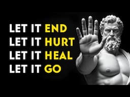 LET IT END, LET IT HURT, LET IT HEAL, LET IT GO | THE STOIC PHILOSOPHY