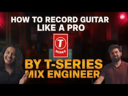 HOW TO RECORD GUITAR - BY T-SERIES MIX ENGINEER