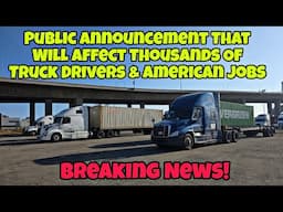 Public Announcement That Will Affect Thousands Of Truck Drivers & Americans Jobs!
