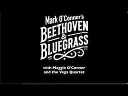 Mark O'Connor's Beethoven & Bluegrass Highlight Reel with Maggie O'Connor and Vega Quartet