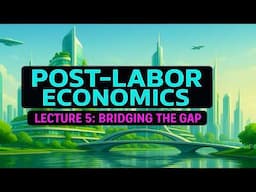 Post-Labor Economics Lecture 05 - "Bridging the Gap" (2025 Update)