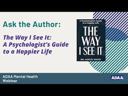 The Way I See It: A Psychologist’s Guide to a Happier Life | Mental Health Webinar