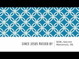Since Jesus Passed By: DLBC Manchester Choir Piece