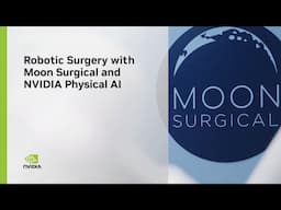 Robotic Surgery with Moon Surgical and NVIDIA Physical AI