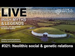 LIVE IRISH MYTHS Episode #321: Genetic relations in Neolithic Ireland