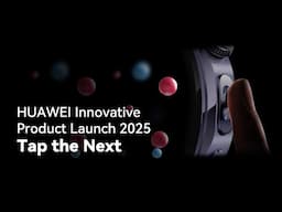 HUAWEI Innovative Product Launch 2025 - Tap the Next