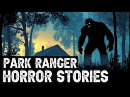 19 TRUE Terrifying Park Ranger Horror Stories (Dogman,Sasquatch,Werewolf,Bigfoot,Forest Ranger)
