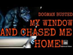 DOGMAN ATTACKED MY CAR AND CHASED ME HOME!