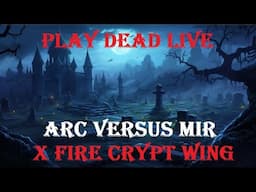 Play Dead Live - Crypt Wing ARC Versus MIR