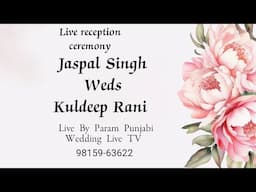 Live Reception Ceremony Jaspal Singh With Kuldeep Rani Live By. param Punjabi wedding Live TV 98159-