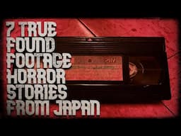 7 TRUE FOUND FOOTAGE HORROR STORIES FROM JAPAN (you might not have heard)