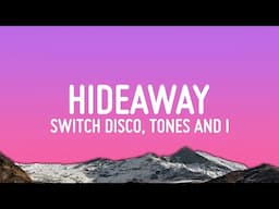 Switch Disco - HIDEAWAY (Lyrics) ft. Tones And I