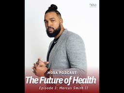 Marcus Smith ll: The Future of Health Podcast Ep. 3