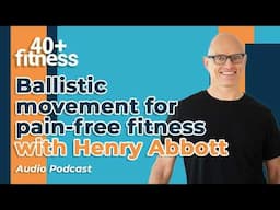 Ballistic movement for pain-free fitness with Henry Abbott