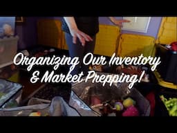 Organizing Our Inventory & Market Prep!