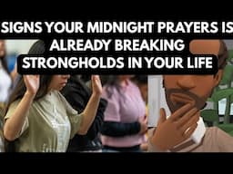 SIGNS THAT YOUR MIDNIGHT PRAYERS IS ALREADY BREAKING STRONGHOLDS IN YOUR LIFE