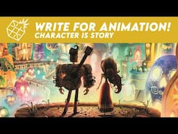 Write for Animation! Character is Story
