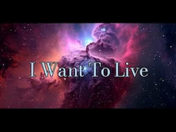 I WANT TO LIVE