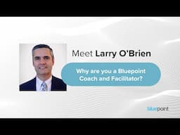 Facilitator & Coach Spotlight: Why Larry O'Brien Works With Bluepoint