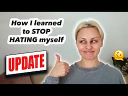 How I learned to STOP hating myself | UPDATE