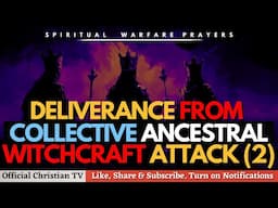 PRAYER AGAINST COLLECTIVE ANCESTRAL WITCHCRAFT ATTACK | Spiritual Warfare Prayers