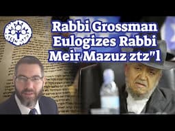 Rabbi Avi Grossman Eulogizes Rabbi Meir Mazuz ztz"l