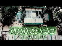THIS HAUNTED HOUSE REAL PARANORMAL STORIES