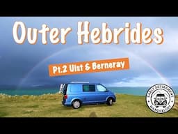 Outer Hebrides Campervan Road Trip- Part 2 Uist & Berneray