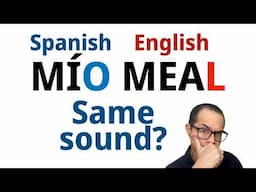 Why Does Spanish “MÍO” Sound Like English “MEAL”?