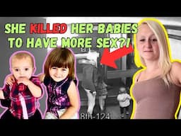 She MURDERED Her Babies Because They "Got in the Way" of Her Sex Life?!
