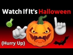 Watch This Video If It's Halloween... (Hurry Up!)