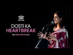 Dosti Ka Heartbreak - Vibhuti Bhatnagar | Tape A Tale