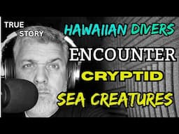"Hawaiian Divers ENCOUNTER CRYPTID SEA CREATURES" - **TRUE STORY** / Episode 150