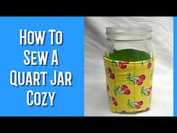 How To Sew A Quart Jar Cozy