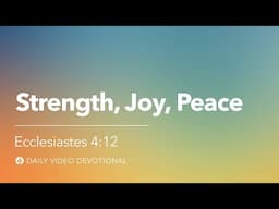 Strength, Joy, Peace | Ecclesiastes 4:12 | Our Daily Bread Video Devotional