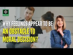 Why Feelings Appear to be an Obstacle to Moral Decisions?