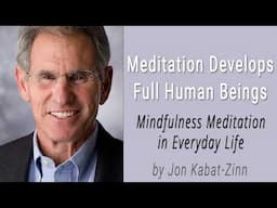 Meditation Develops Full Human Beings | Jon Kabat Zinn